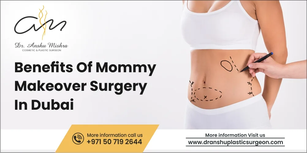 Benefits Of Mommy Makeover Surgery In Dubai