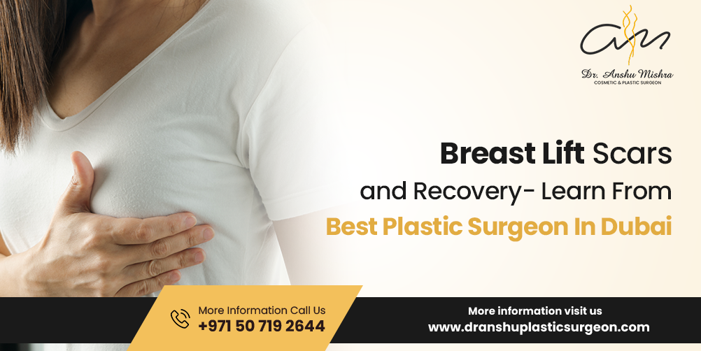 Breast Lift Scars & Recovery – Learn From Best Plastic Surgeon In Dubai
