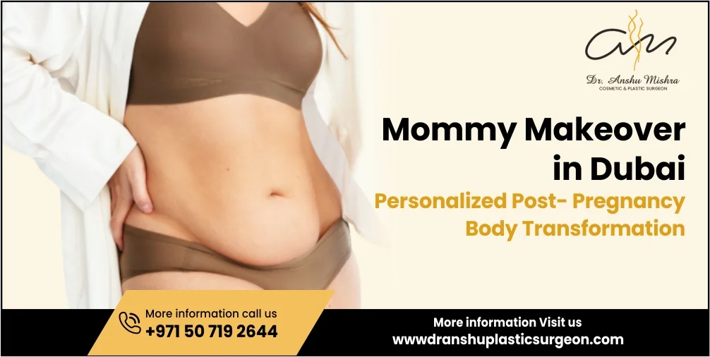 Mommy Makeover in Dubai: Personalized Post-Pregnancy Body Transformation